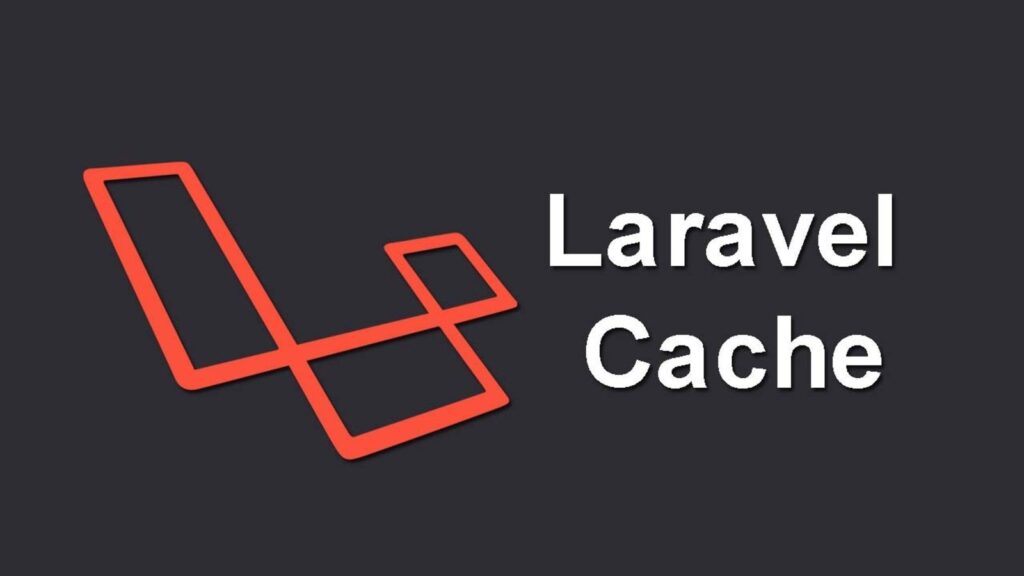 Laravel Cache – Phân biệt put, set, remember, forever, và add Laravel Cache 1024x576